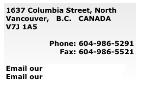 1637 Columbia Street, North Vancouver,   B.C.   CANADA  &#10;V7J 1A5&#10;&#10;Phone: 604-986-5291&#10;Fax: 604-986-5521&#10;&#10;Email our Parts and Sales Desk&#10;Email our Service Department